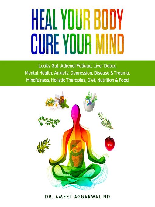 Title details for Heal Your Body, Cure Your Mind by Ameet Aggarwal - Available